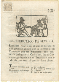 El currutaco de Sevilla. Romance Nuevo en el que se declara el mas gracioso chasco que le sucedió a un Currutaco con un Estudiante, pues pensando geringarlo el Currutaco, fue el Currutaco geringado por el Estudiante, con lo demás que verá el que no fuere ciego