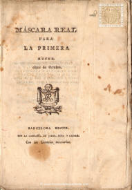 Máscara Real para la primera noche. Cinco de octubre. Epítome del festejo alegórico que los Colegios y Gremios de la ciudad de Barcelona han dispuesto para obsequiar a SS. MM.